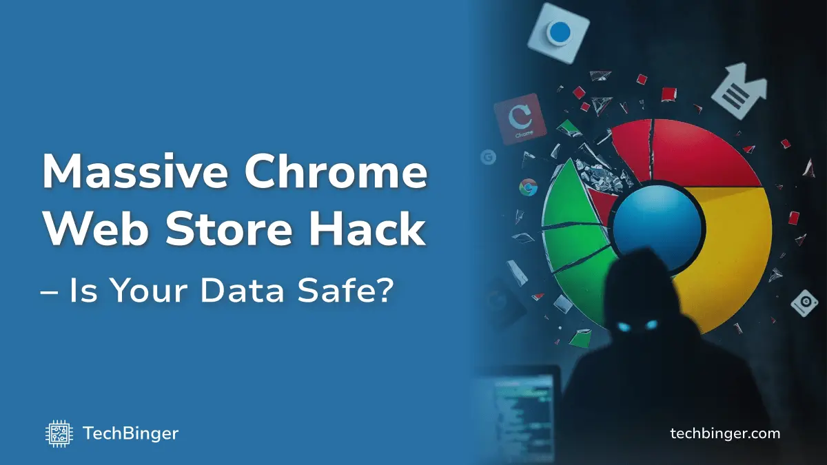 Massive Chrome Web Store Hack Exposes Popular Extensions—Is Your Data Safe?